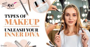 Types Of Makeup - Unleash Your Inner Diva - Envi Salons